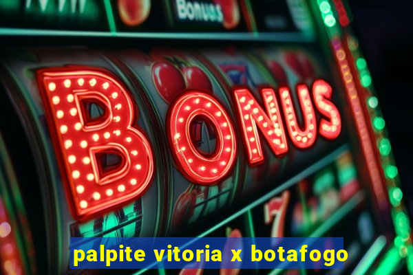 palpite vitoria x botafogo